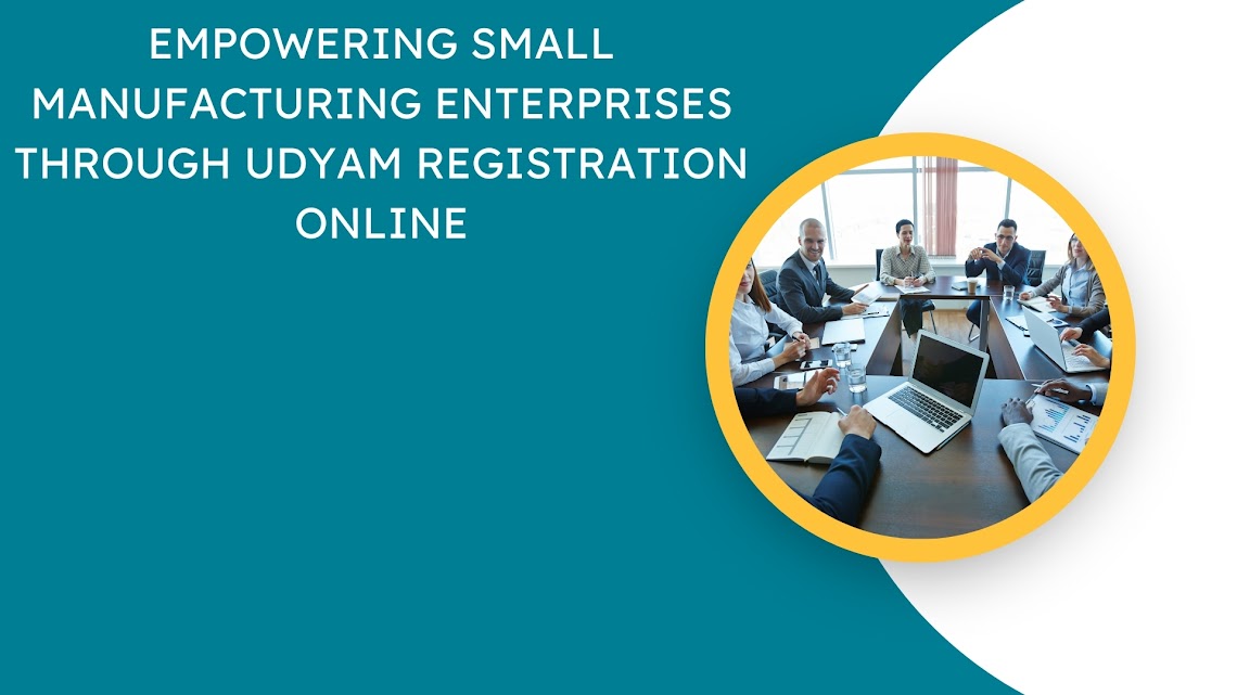 Empowering Small Manufacturing Enterprises Through Udyam Registration Online