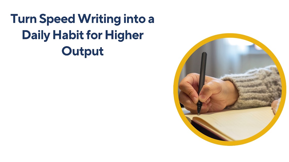 Turn Speed Writing into a Daily Habit for Higher Output